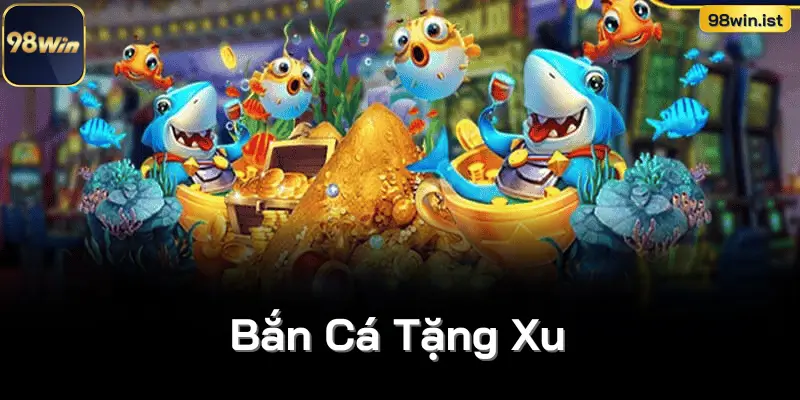 Bắn Cá Tặng Xu Đổi Thưởng