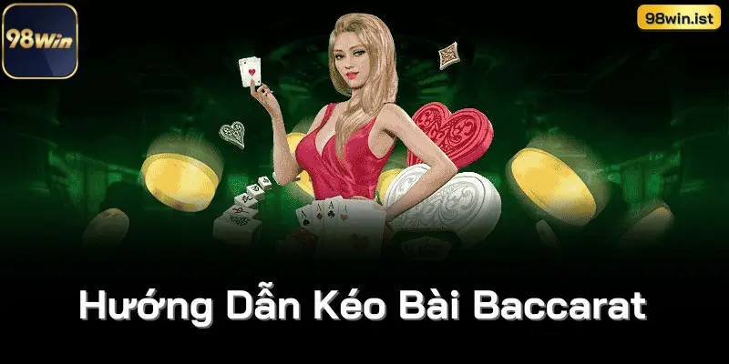 Hướng Dẫn Kéo Bài Baccarat