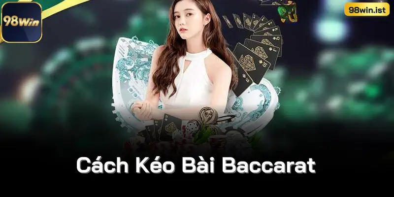 Cách Kéo Bài Baccarat Đỉnh Cao