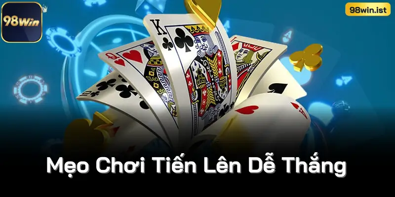 Mẹo Chơi Tiến Lên Dễ Thắng