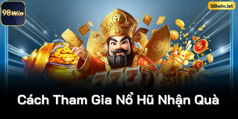 Cách Tham Gia Nổ Hũ Nhận Quà