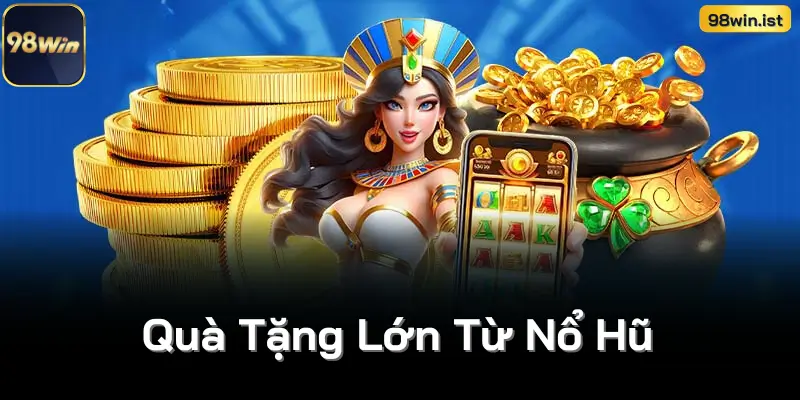 Quà Tặng Lớn Từ Nổ Hũ