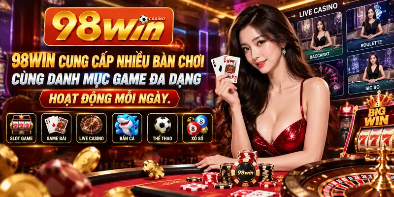 98WIN cung cấp nhiều bàn chơi cùng danh mục game đa dạng hoạt động mỗi ngày.