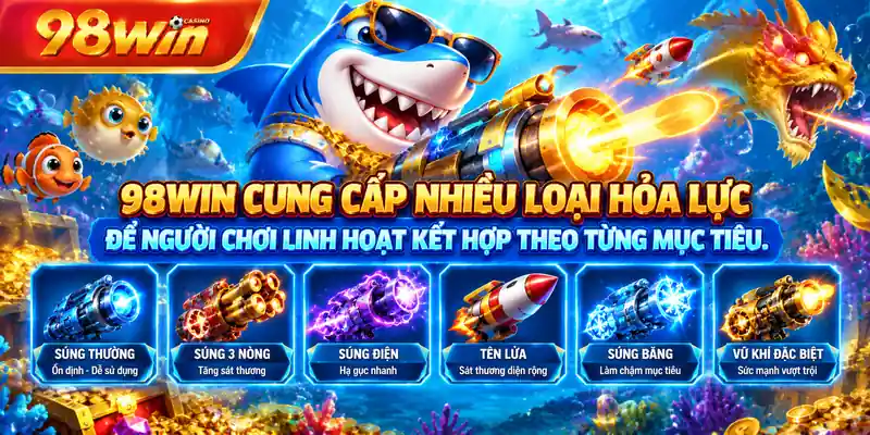 98WIN cung cấp nhiều loại hỏa lực để người chơi linh hoạt kết hợp theo từng mục tiêu.