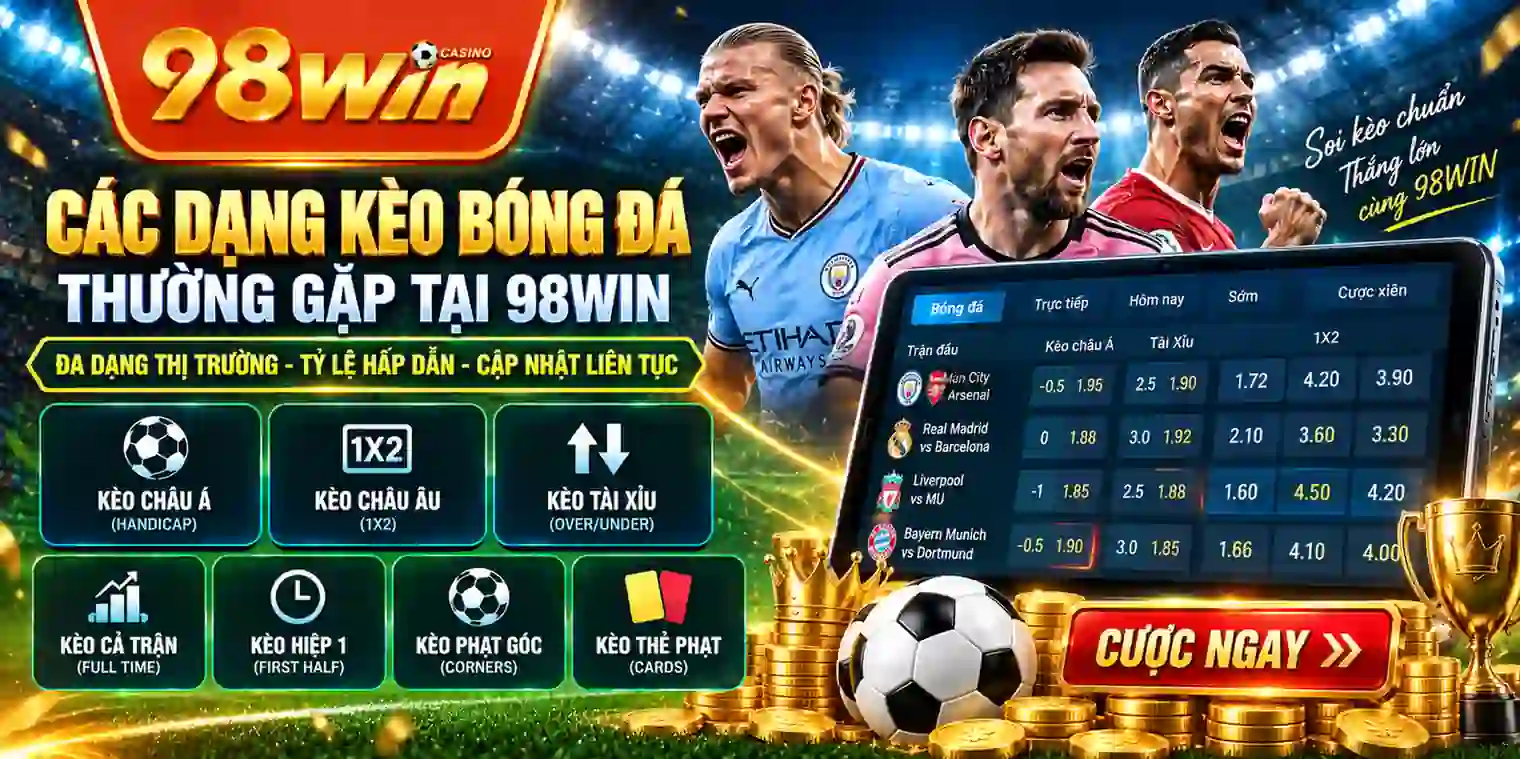 Các dạng kèo bóng đá thường gặp tại 98WIN