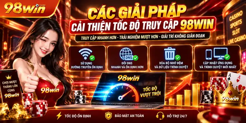 Các giải pháp cải thiện tốc độ truy cập 98WIN