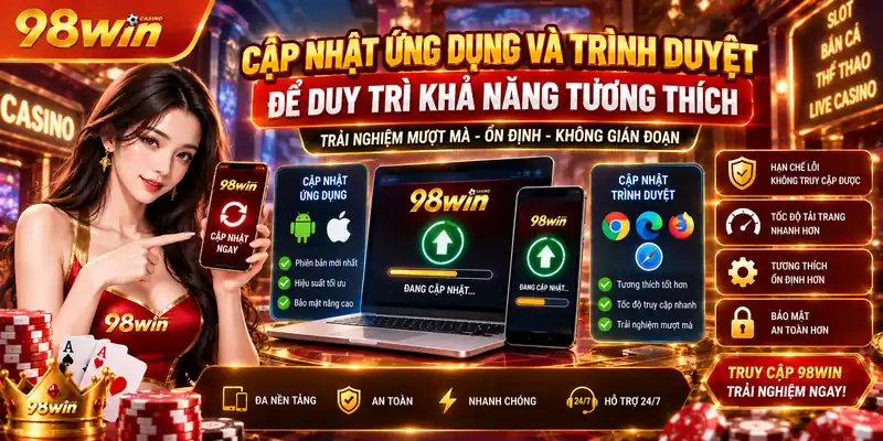 Cập nhật ứng dụng và trình duyệt để duy trì khả năng tương thích