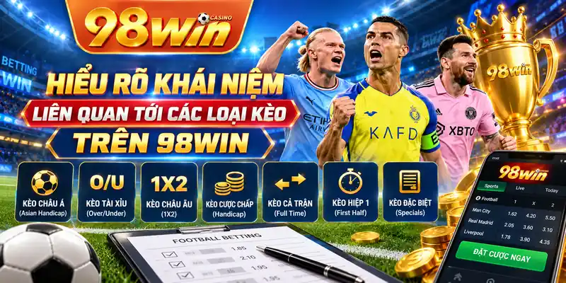 Hiểu rõ khái niệm liên quan tới các loại kèo trên 98WIN