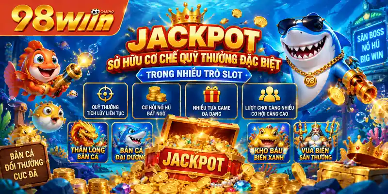 Jackpot sở hữu cơ chế quỹ thưởng đặc biệt trong nhiều trò slot
