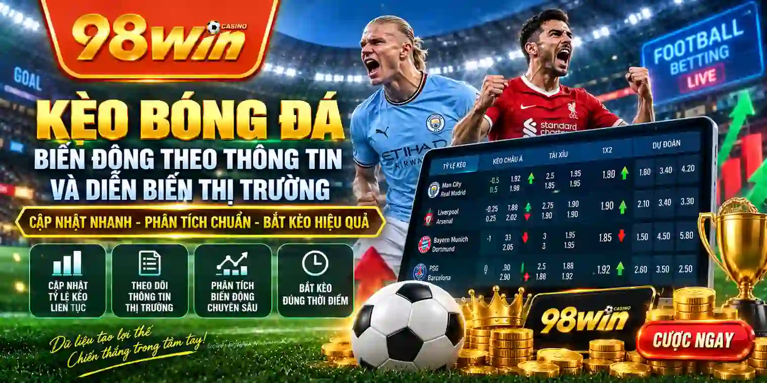 Kèo bóng đá biến động theo thông tin và diễn biến thị trường