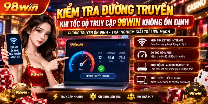 Kiểm tra đường truyền khi tốc độ truy cập 98WIN không ổn định