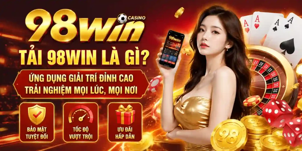Tải 98WIN là gì?