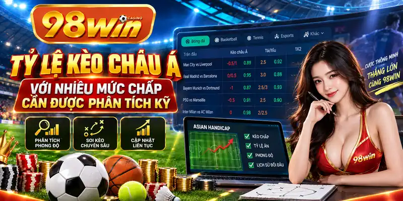 Tỷ lệ kèo châu Á với nhiều mức chấp cần được phân tích kỹ